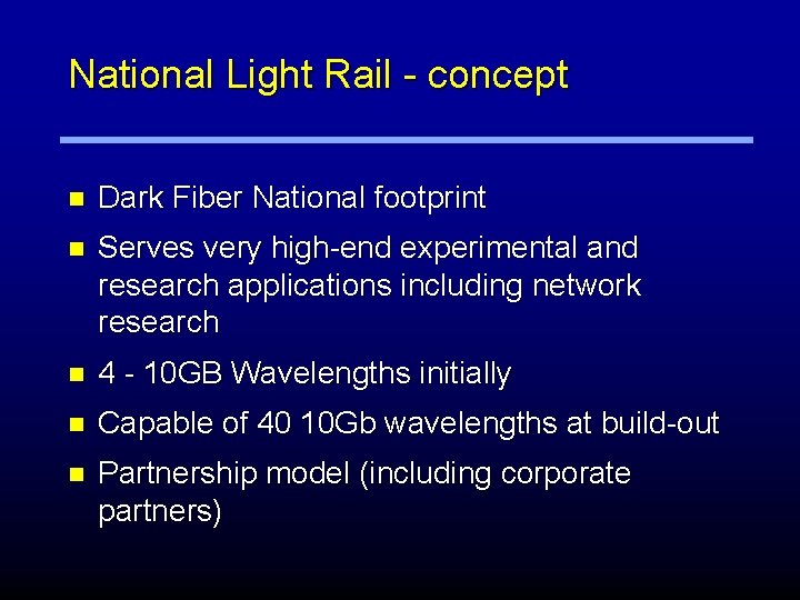 National Light Rail - concept n Dark Fiber National footprint n Serves very high-end