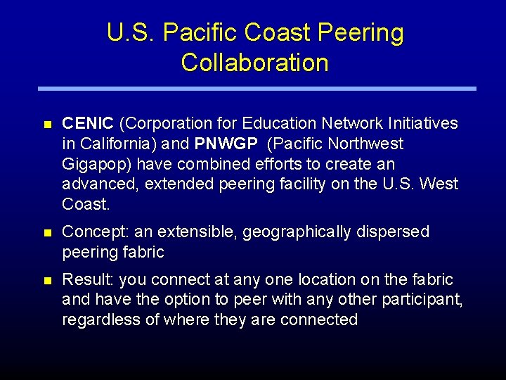 U. S. Pacific Coast Peering Collaboration n CENIC (Corporation for Education Network Initiatives in