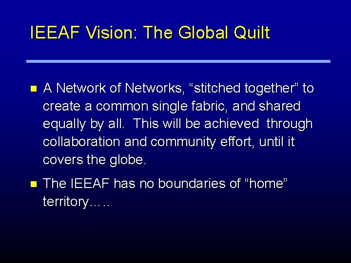 IEEAF Vision: The Global Quilt n A Network of Networks, “stitched together” to create