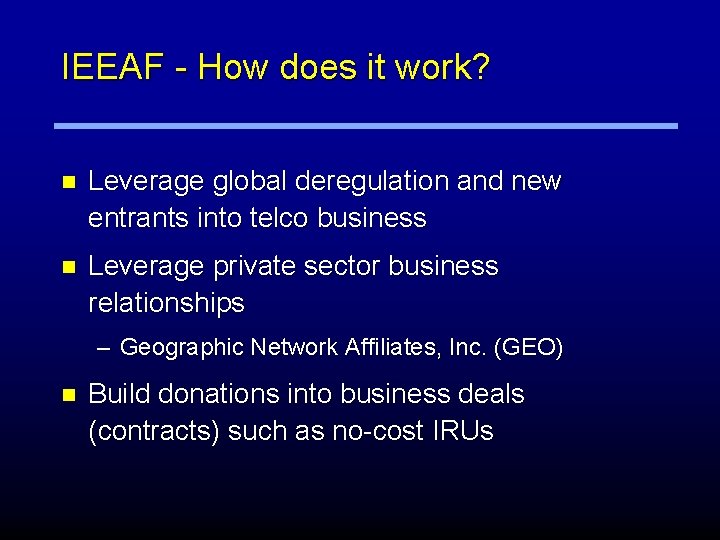 IEEAF - How does it work? n Leverage global deregulation and new entrants into