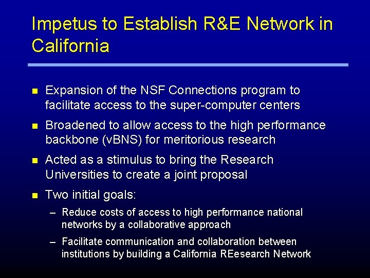 Impetus to Establish R&E Network in California n Expansion of the NSF Connections program