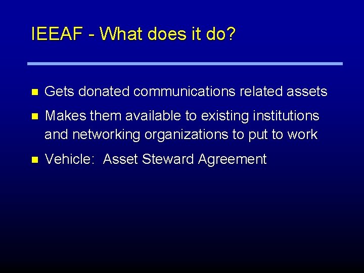 IEEAF - What does it do? n Gets donated communications related assets n Makes