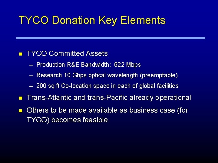 TYCO Donation Key Elements n TYCO Committed Assets – Production R&E Bandwidth: 622 Mbps
