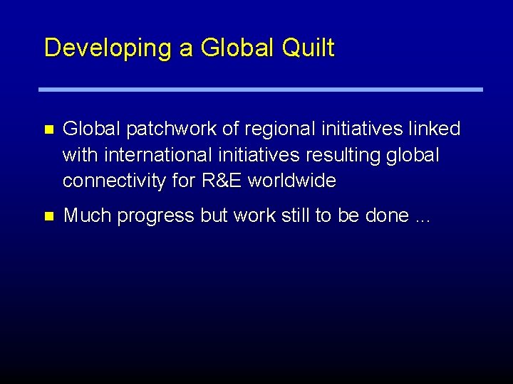 Developing a Global Quilt n Global patchwork of regional initiatives linked with international initiatives