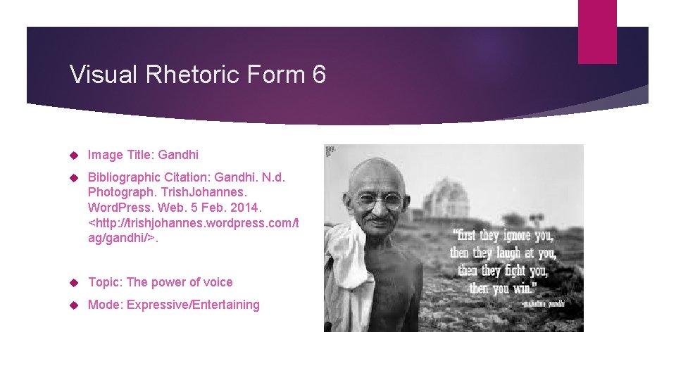 Visual Rhetoric Form 6 Image Title: Gandhi Bibliographic Citation: Gandhi. N. d. Photograph. Trish.