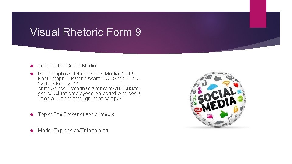 Visual Rhetoric Form 9 Image Title: Social Media Bibliographic Citation: Social Media. 2013. Photograph.