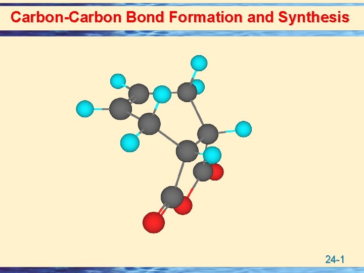 Carbon-Carbon Bond Formation and Synthesis 24 -1 