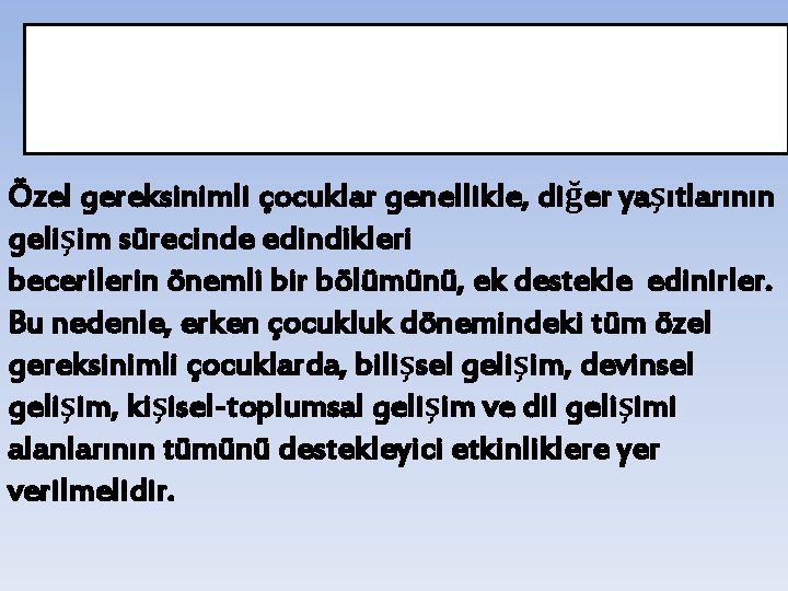 2. Özel gereksinimli çocuğun tüm gelişim alanlarındaki gelişimini desteklemek: Özel gereksinimli çocuklar genellikle, diğer