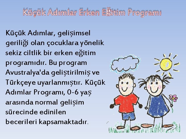 Küçük Adımlar Erken Eğitim Programı Küçük Adımlar, gelişimsel geriliği olan çocuklara yönelik sekiz ciltlik