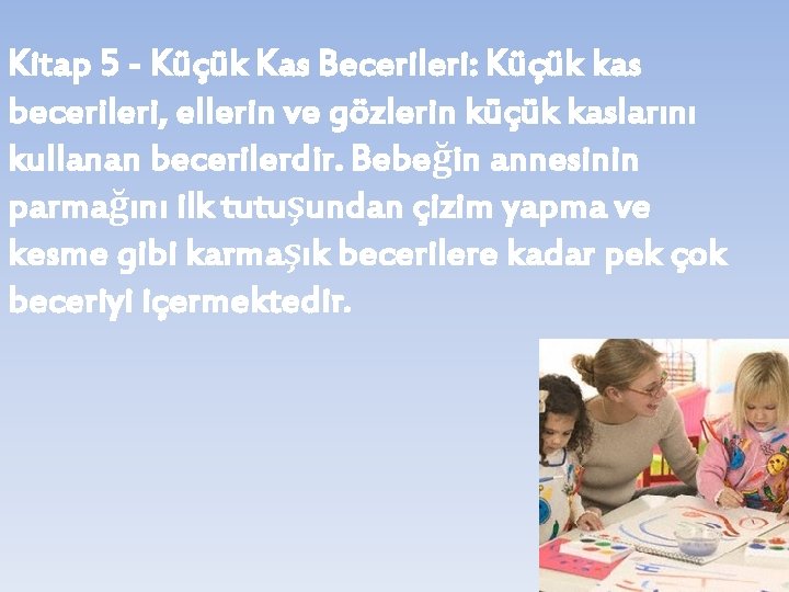 Kitap 5 - Küçük Kas Becerileri: Küçük kas becerileri, ellerin ve gözlerin küçük kaslarını