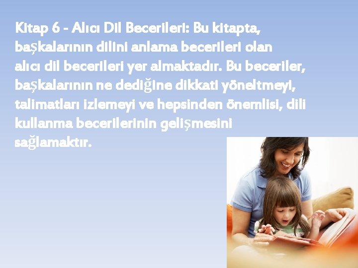 Kitap 6 - Alıcı Dil Becerileri: Bu kitapta, başkalarının dilini anlama becerileri olan alıcı