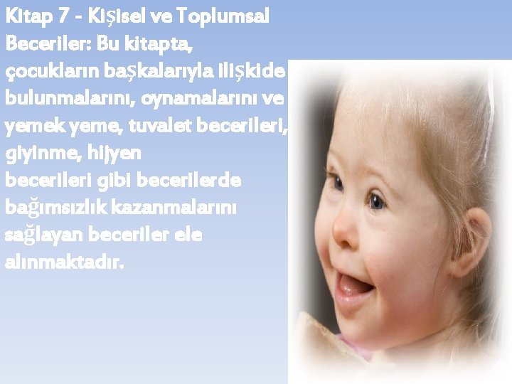 Kitap 7 - Kişisel ve Toplumsal Beceriler: Bu kitapta, çocukların başkalarıyla ilişkide bulunmalarını, oynamalarını