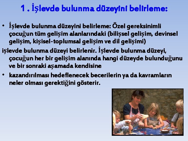 1. İşlevde bulunma düzeyini belirleme: • İşlevde bulunma düzeyini belirleme: Özel gereksinimli çocuğun tüm