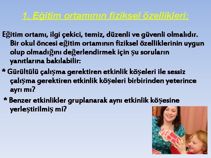 1. Eğitim ortamının fiziksel özellikleri: Eğitim ortamı, ilgi çekici, temiz, düzenli ve güvenli olmalıdır.