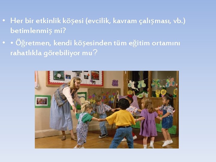  • Her bir etkinlik köşesi (evcilik, kavram çalışması, vb. ) betimlenmiş mi? •