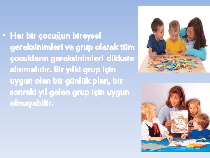  • Her bir çocuğun bireysel gereksinimleri ve grup olarak tüm çocukların gereksinimleri dikkate