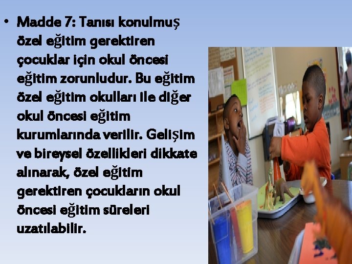  • Madde 7: Tanısı konulmuş özel eğitim gerektiren çocuklar için okul öncesi eğitim