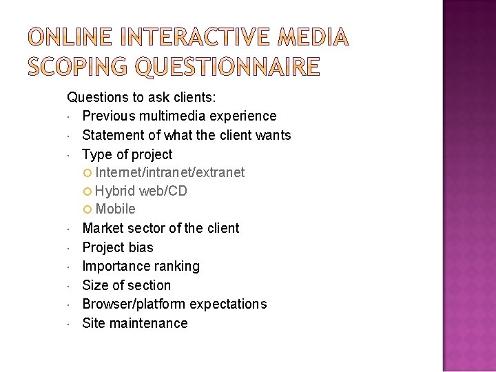 Questions to ask clients: Previous multimedia experience Statement of what the client wants Type