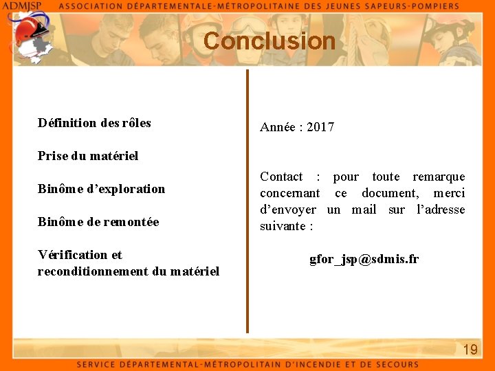 Conclusion Définition des rôles Année : 2017 Prise du matériel Binôme d’exploration Binôme de