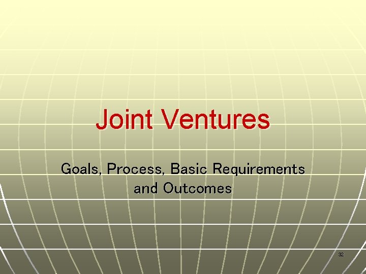 Joint Ventures Goals, Process, Basic Requirements and Outcomes 32 