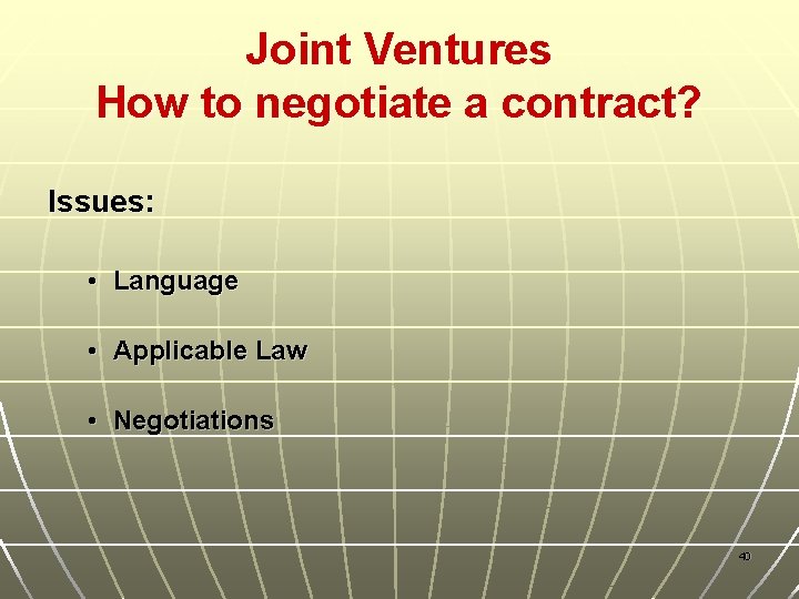 Joint Ventures How to negotiate a contract? Issues: • Language • Applicable Law •