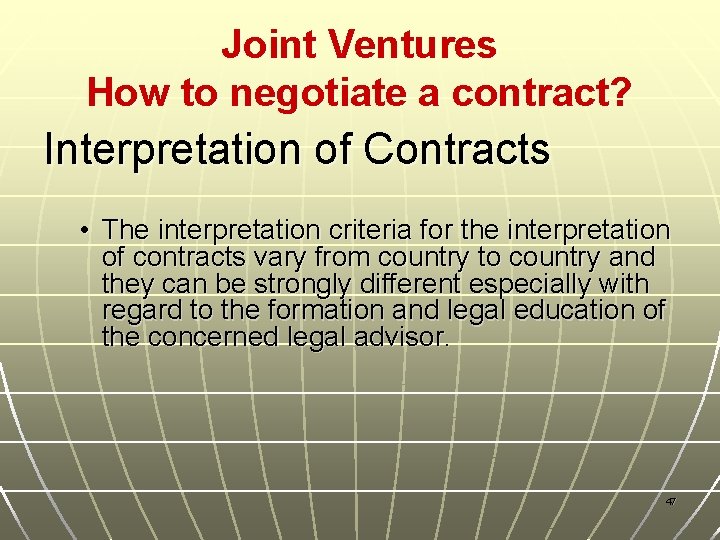 Joint Ventures How to negotiate a contract? Interpretation of Contracts • The interpretation criteria