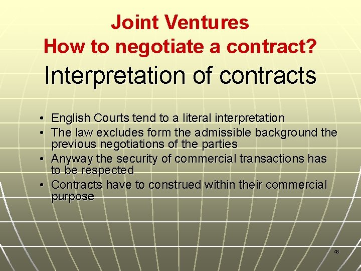 Joint Ventures How to negotiate a contract? Interpretation of contracts • English Courts tend