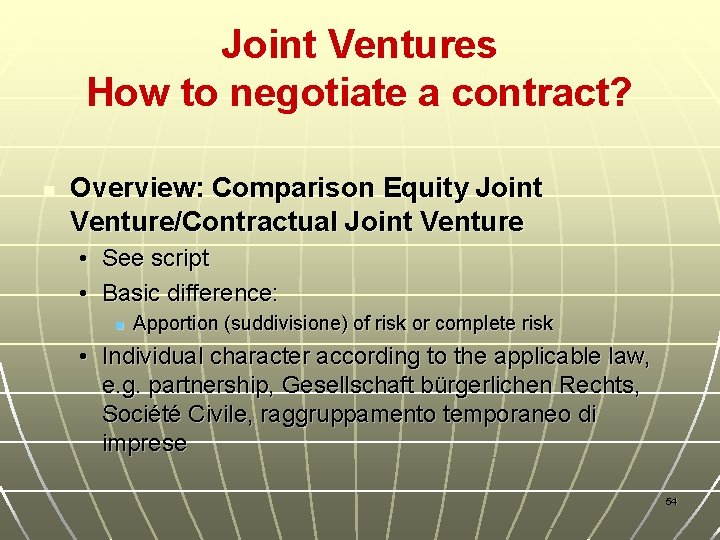 Joint Ventures How to negotiate a contract? n Overview: Comparison Equity Joint Venture/Contractual Joint