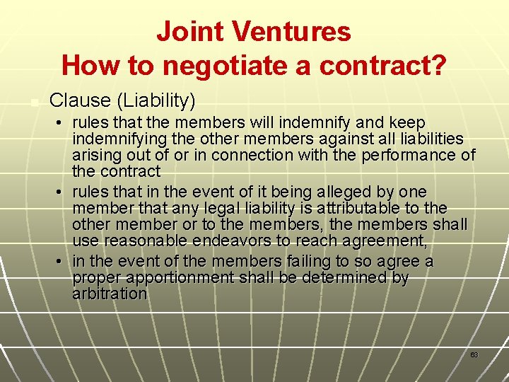 Joint Ventures How to negotiate a contract? n Clause (Liability) • rules that the