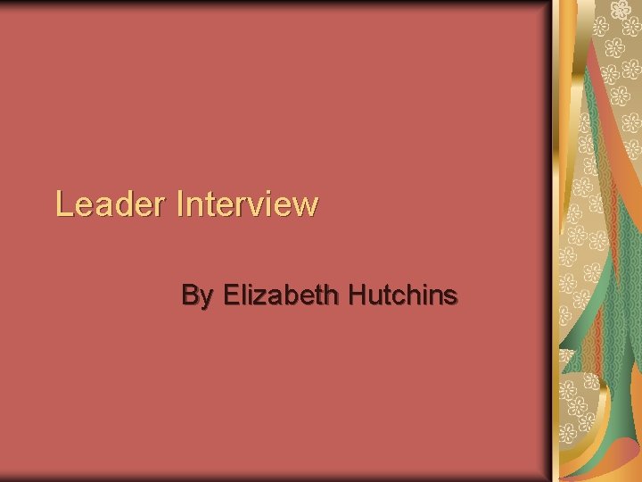 Leader Interview By Elizabeth Hutchins 