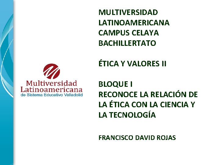 MULTIVERSIDAD LATINOAMERICANA CAMPUS CELAYA BACHILLERTATO ÉTICA Y VALORES II BLOQUE I RECONOCE LA RELACIÓN