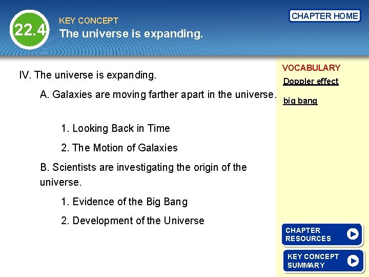 22. 4 KEY CONCEPT CHAPTER HOME The universe is expanding. IV. The universe is