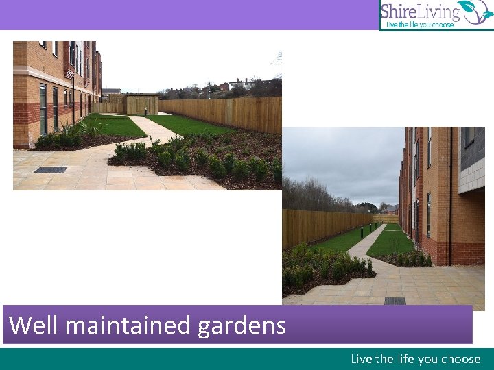 Well maintained gardens Live the life you choose 
