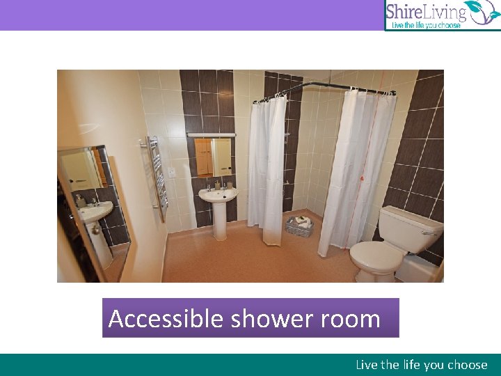 Accessible shower room Live the life you choose 