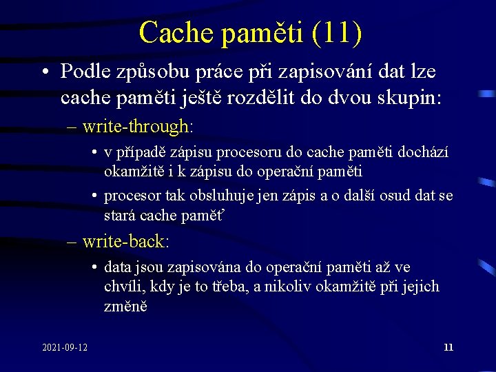 Cache paměti (11) • Podle způsobu práce při zapisování dat lze cache paměti ještě