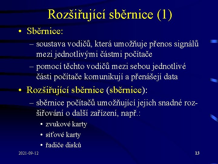 Rozšiřující sběrnice (1) • Sběrnice: – soustava vodičů, která umožňuje přenos signálů mezi jednotlivými