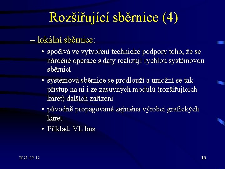 Rozšiřující sběrnice (4) – lokální sběrnice: • spočívá ve vytvoření technické podpory toho, že