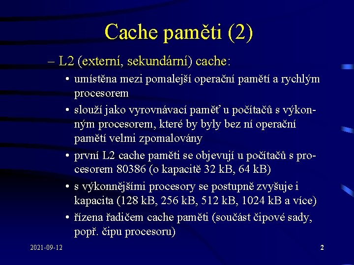 Cache paměti (2) – L 2 (externí, sekundární) cache: • umístěna mezi pomalejší operační