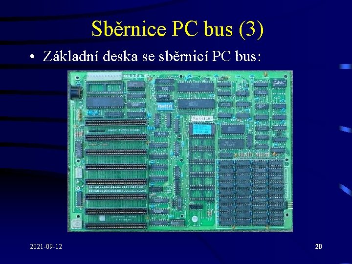 Sběrnice PC bus (3) • Základní deska se sběrnicí PC bus: 2021 -09 -12