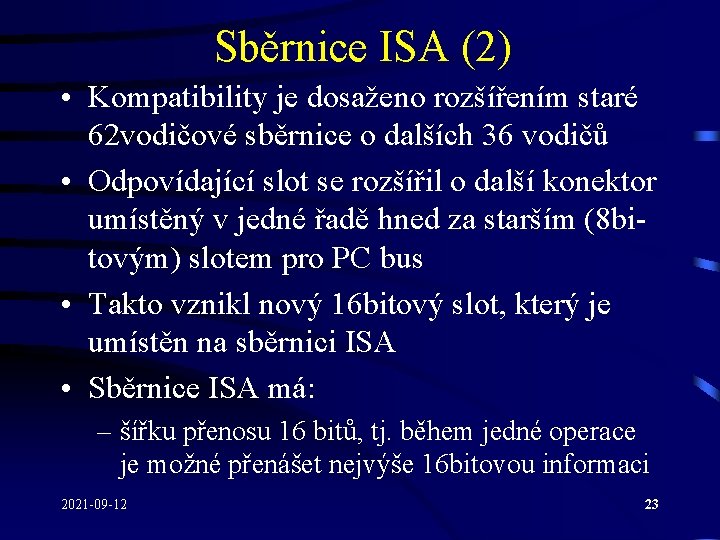 Sběrnice ISA (2) • Kompatibility je dosaženo rozšířením staré 62 vodičové sběrnice o dalších