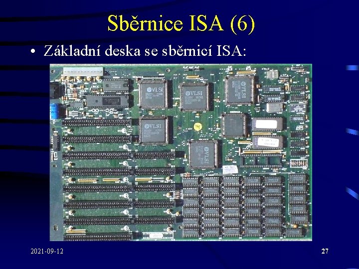 Sběrnice ISA (6) • Základní deska se sběrnicí ISA: 2021 -09 -12 27 