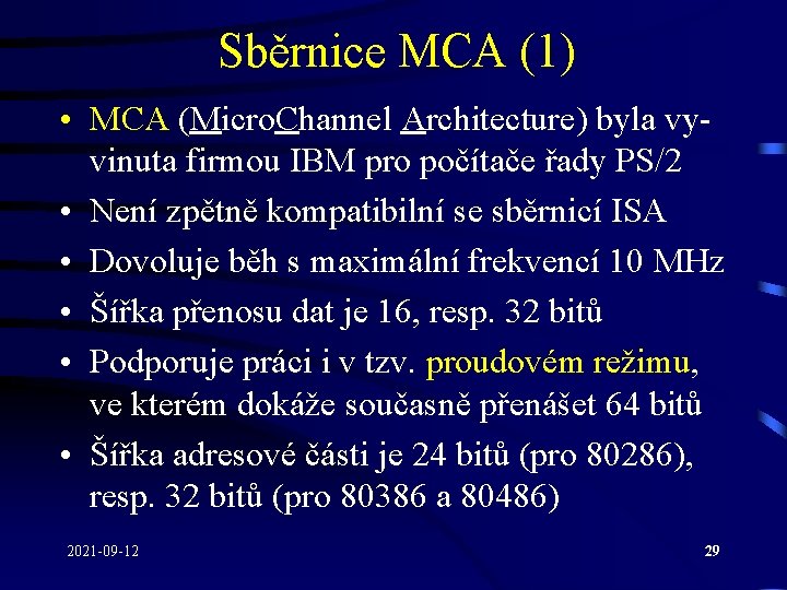 Sběrnice MCA (1) • MCA (Micro. Channel Architecture) byla vyvinuta firmou IBM pro počítače