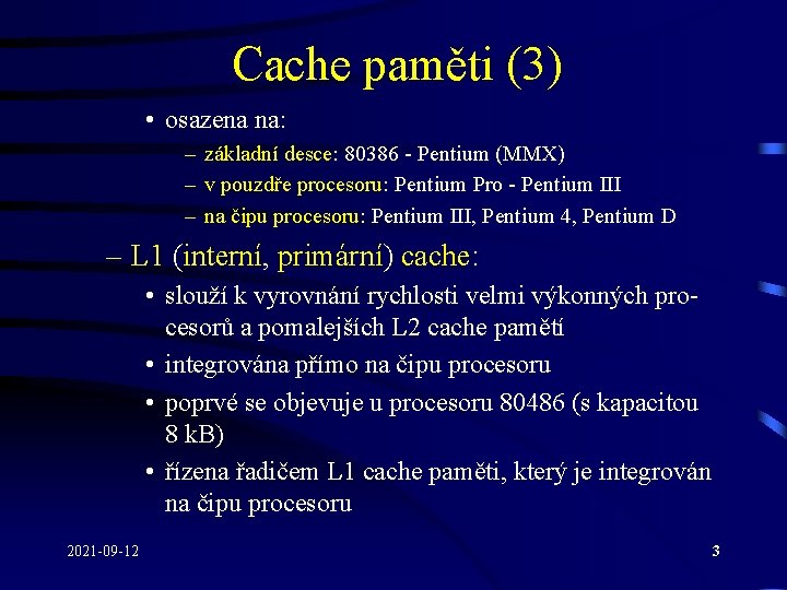 Cache paměti (3) • osazena na: – základní desce: 80386 - Pentium (MMX) –