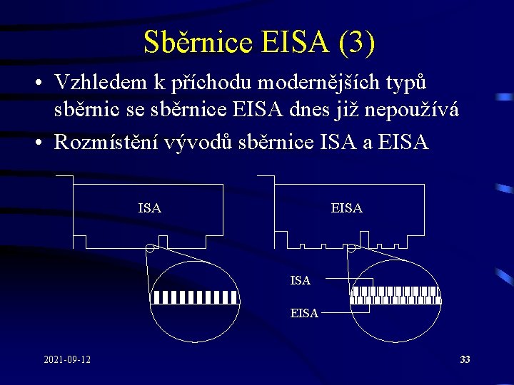 Sběrnice EISA (3) • Vzhledem k příchodu modernějších typů sběrnic se sběrnice EISA dnes
