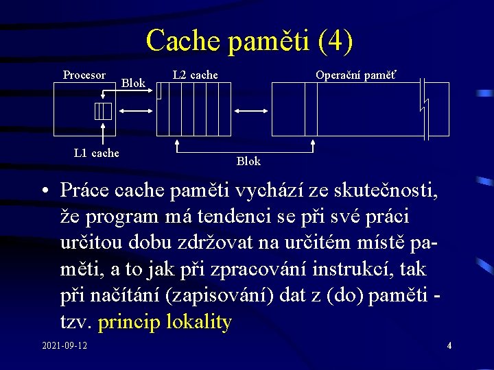 Cache paměti (4) Procesor L 1 cache Blok L 2 cache Operační paměť Blok