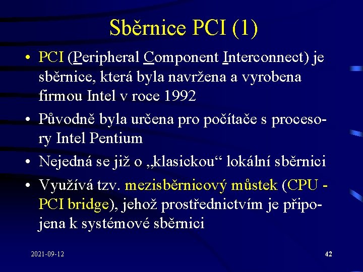 Sběrnice PCI (1) • PCI (Peripheral Component Interconnect) je sběrnice, která byla navržena a