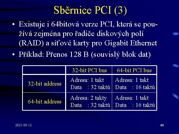 Sběrnice PCI (3) • Existuje i 64 bitová verze PCI, která se používá zejména