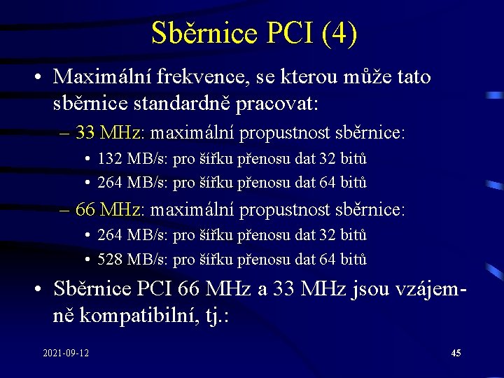 Sběrnice PCI (4) • Maximální frekvence, se kterou může tato sběrnice standardně pracovat: –