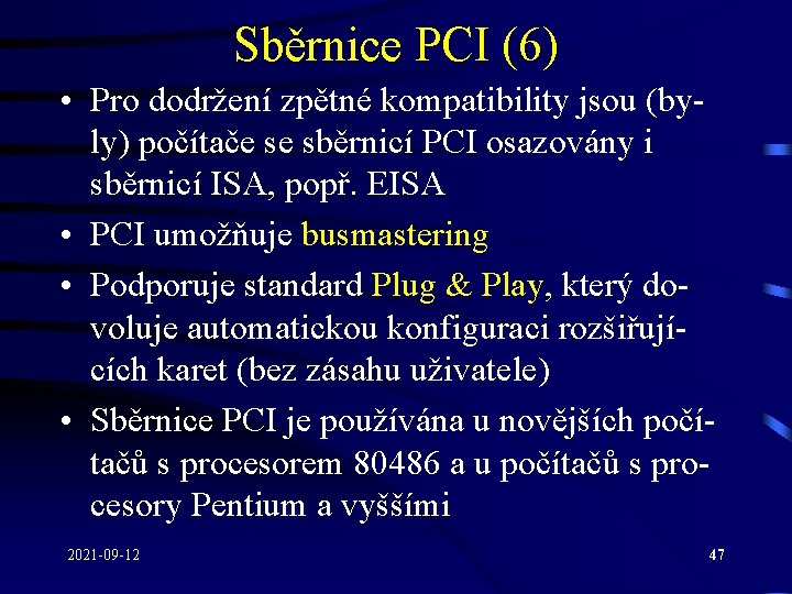Sběrnice PCI (6) • Pro dodržení zpětné kompatibility jsou (byly) počítače se sběrnicí PCI