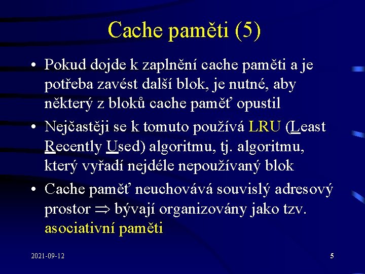 Cache paměti (5) • Pokud dojde k zaplnění cache paměti a je potřeba zavést